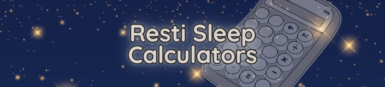 Our Resti Sleep Calculators